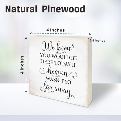 4“X 4” Natural Pine Wood Plaque - We Know You Would Be Here Today If Heaven Wasn't So Far Away - Rustic Wooden Decor for Farmhouse, Tabletop, Shelf, Home & Office Decorations - A04